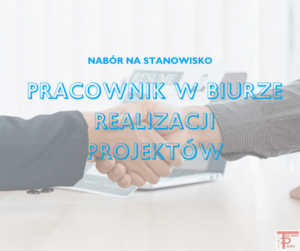 Read more about the article Nabór zamknięty: stanowisko Pracownik w Biurze Realizacji Projektów